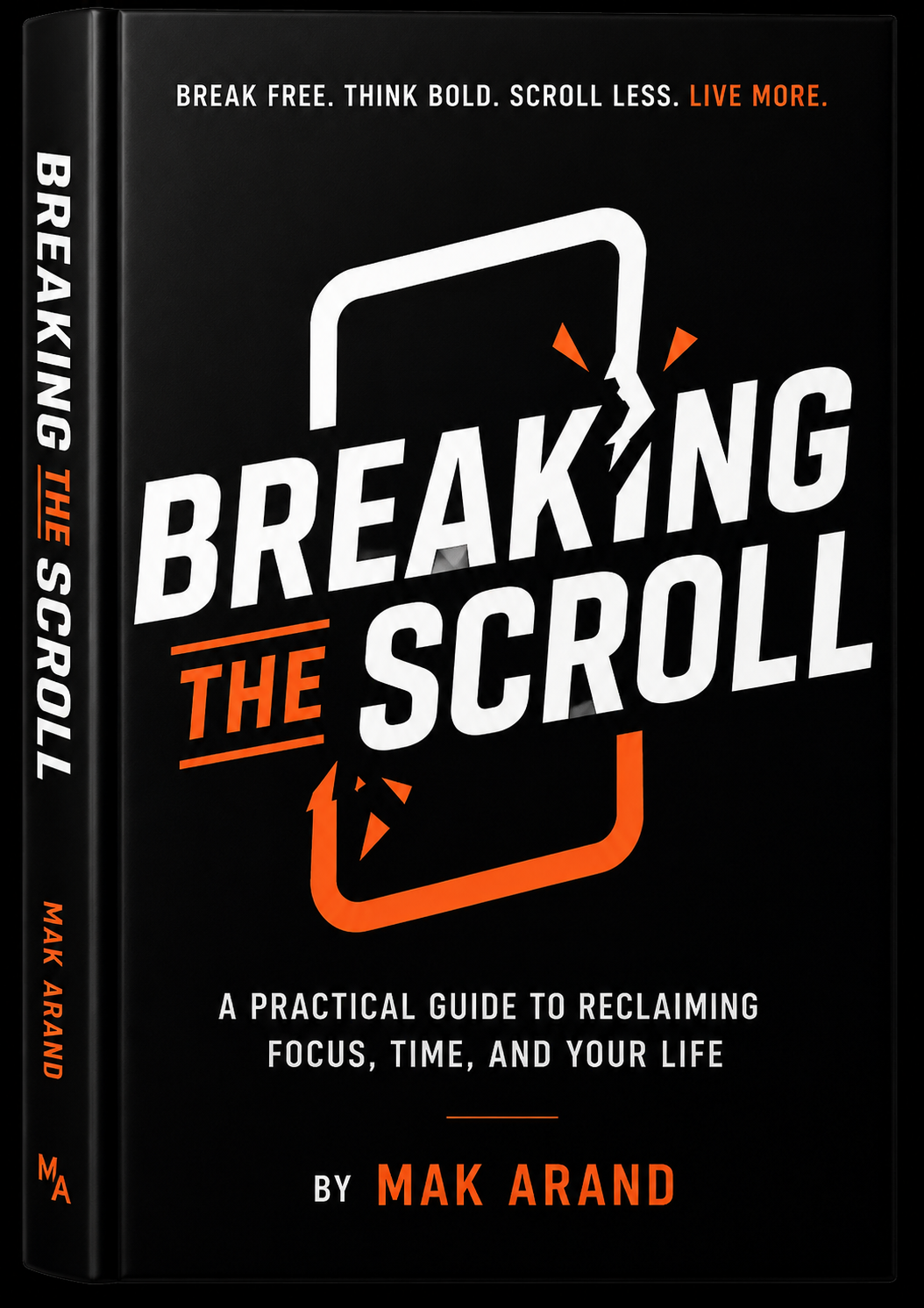 Breaking the Scroll book cover by Mak Arand — A practical guide to reclaiming focus, time, and your life